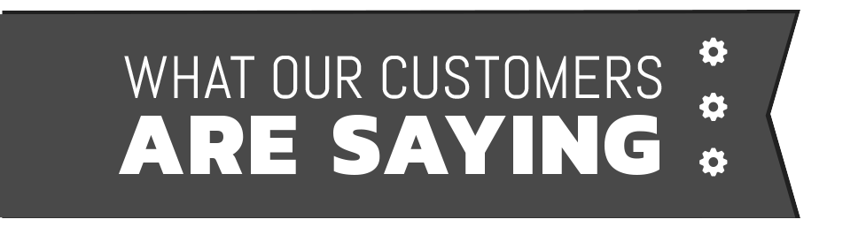 What our Customers are Saying